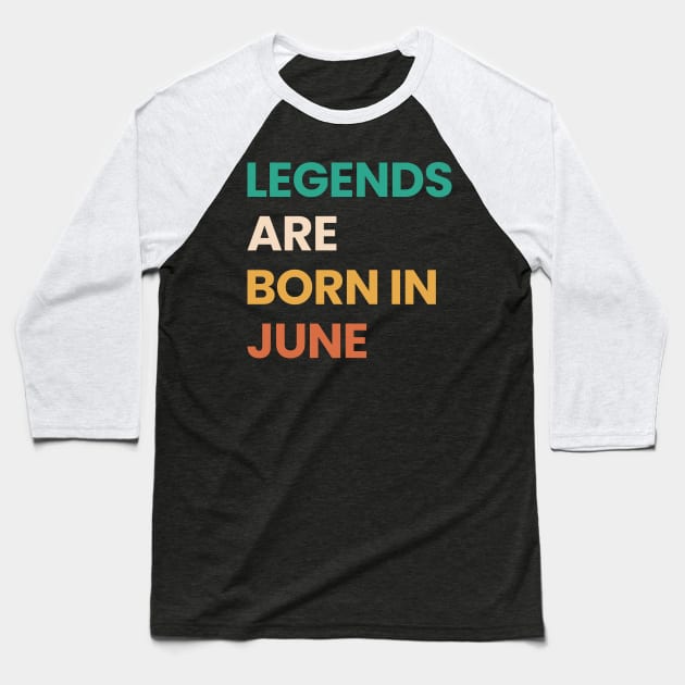 legends are born in june Baseball T-Shirt by ezx